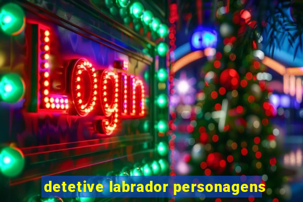 detetive labrador personagens